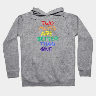 Two moms are better than one Hoodie